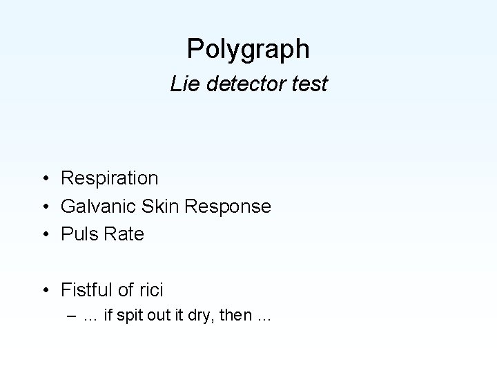 Polygraph Lie detector test • Respiration • Galvanic Skin Response • Puls Rate •