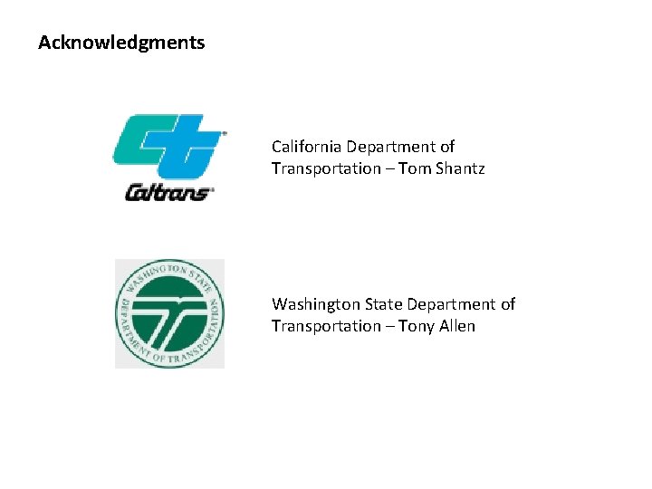 Acknowledgments California Department of Transportation – Tom Shantz Washington State Department of Transportation –