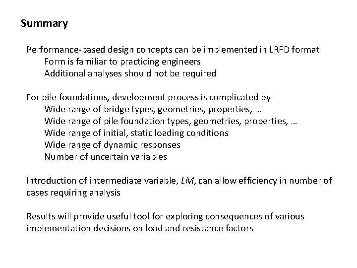 Summary Performance-based design concepts can be implemented in LRFD format Form is familiar to