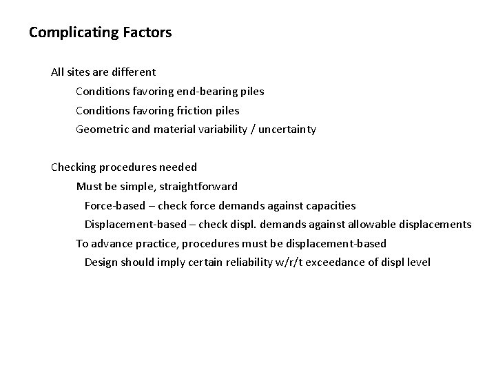 Complicating Factors All sites are different Conditions favoring end-bearing piles Conditions favoring friction piles