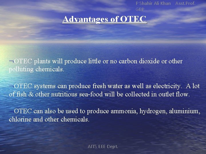 P Shahir Ali Khan Asst. Prof. GEP Advantages of OTEC plants will produce little