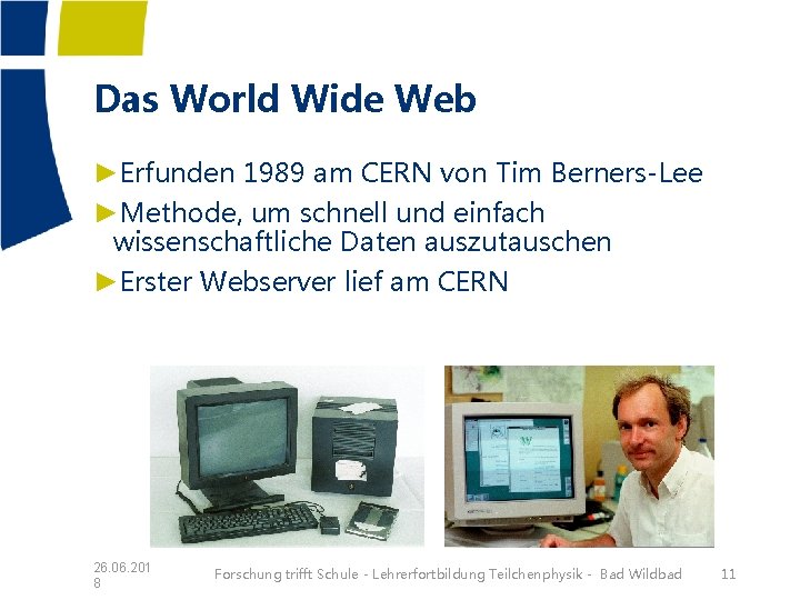 Das World Wide Web ►Erfunden 1989 am CERN von Tim Berners-Lee ►Methode, um schnell