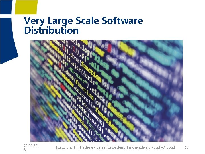 Very Large Scale Software Distribution 26. 06. 201 8 Forschung trifft Schule - Lehrerfortbildung