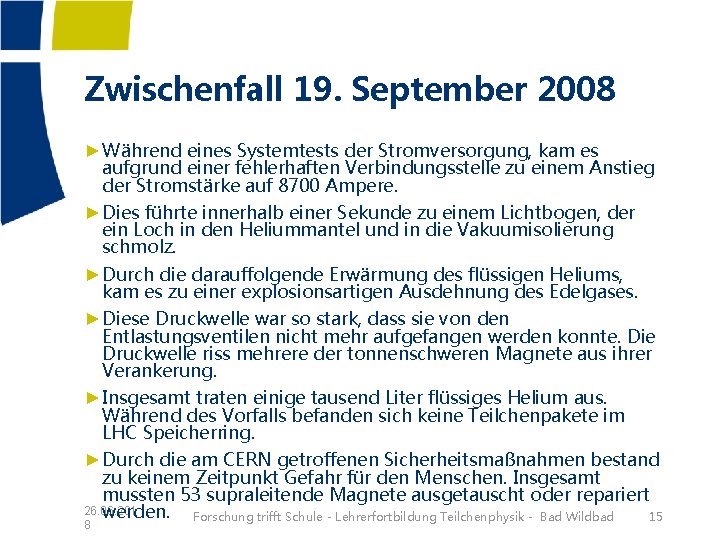 Zwischenfall 19. September 2008 ►Während eines Systemtests der Stromversorgung, kam es aufgrund einer fehlerhaften