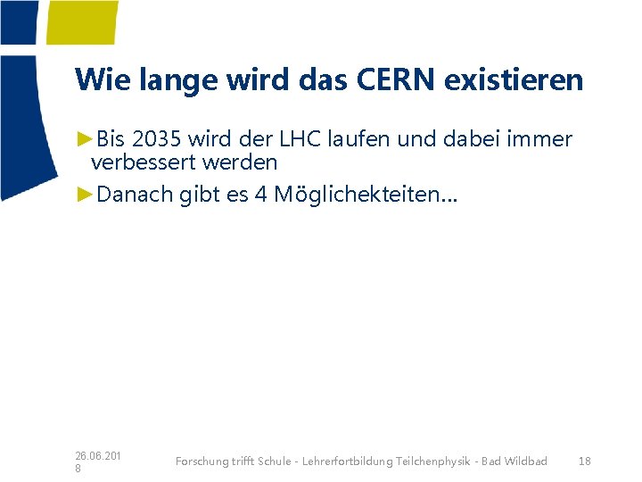 Wie lange wird das CERN existieren ►Bis 2035 wird der LHC laufen und dabei