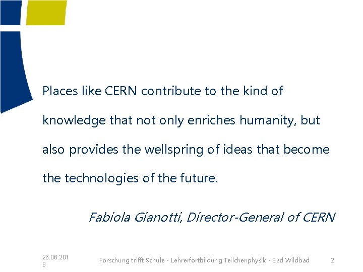 Places like CERN contribute to the kind of knowledge that not only enriches humanity,