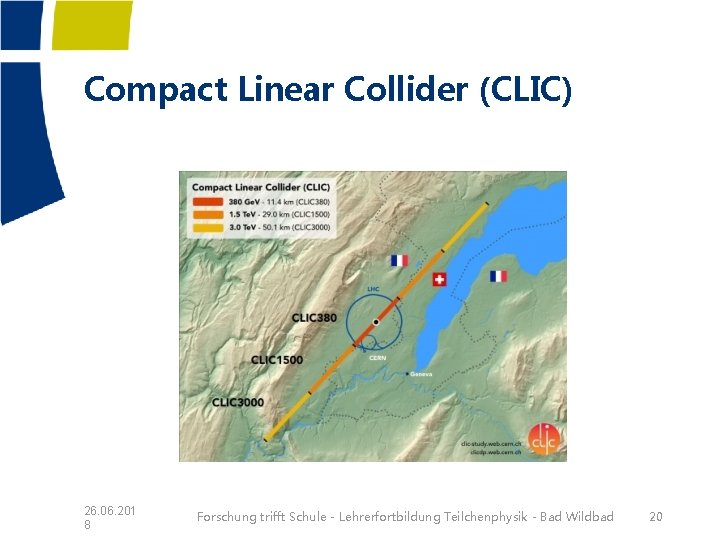 Compact Linear Collider (CLIC) 26. 06. 201 8 Forschung trifft Schule - Lehrerfortbildung Teilchenphysik