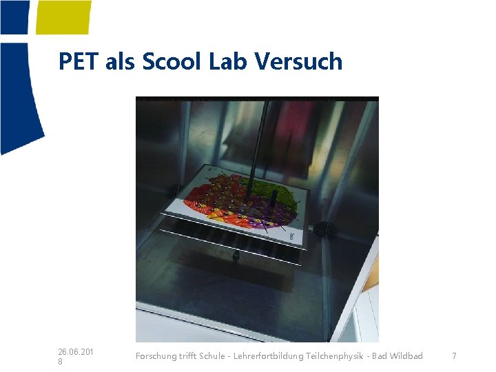 PET als Scool Lab Versuch 26. 06. 201 8 Forschung trifft Schule - Lehrerfortbildung