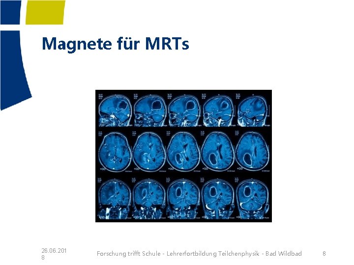 Magnete für MRTs 26. 06. 201 8 Forschung trifft Schule - Lehrerfortbildung Teilchenphysik -