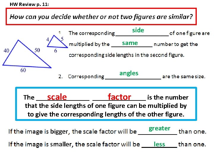 HW Review p. 11: side same angles The _______________ is the number scale factor HW Review p. 11: side same angles The _______________ is the number scale factor