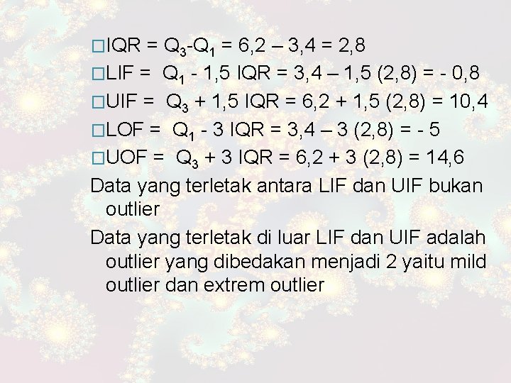 �IQR = Q 3 -Q 1 = 6, 2 – 3, 4 = 2,