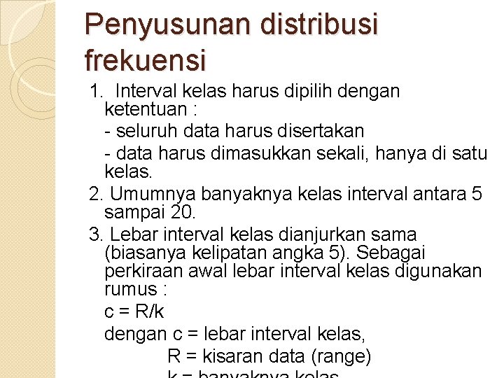 Penyusunan distribusi frekuensi 1. Interval kelas harus dipilih dengan ketentuan : - seluruh data