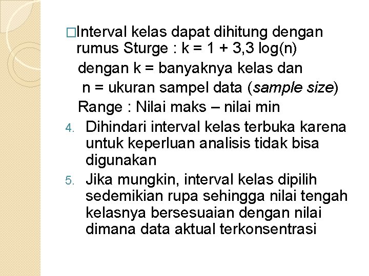 �Interval kelas dapat dihitung dengan rumus Sturge : k = 1 + 3, 3 �Interval kelas dapat dihitung dengan rumus Sturge : k = 1 + 3, 3
