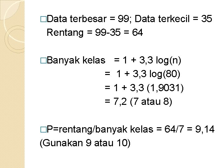 �Data terbesar = 99; Data terkecil = 35 Rentang = 99 -35 = 64