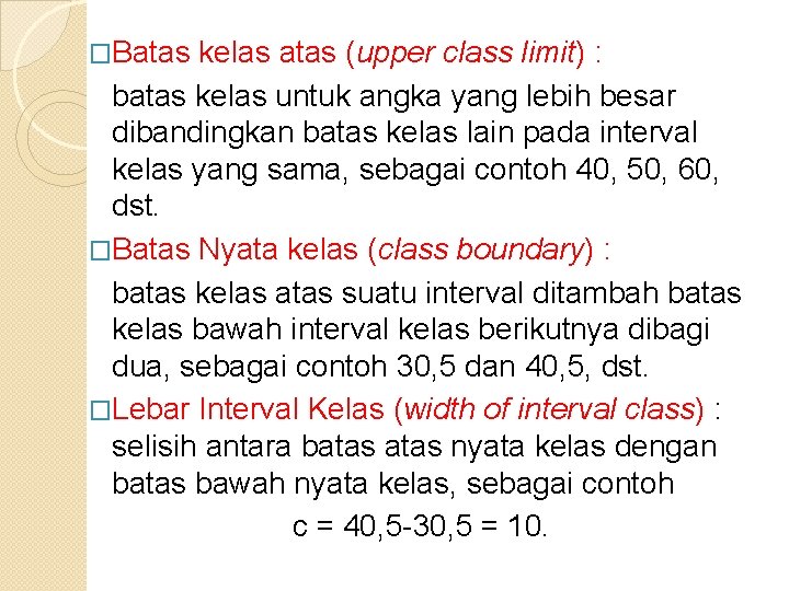 �Batas kelas atas (upper class limit) : batas kelas untuk angka yang lebih besar