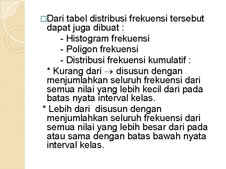 �Dari tabel distribusi frekuensi tersebut dapat juga dibuat : - Histogram frekuensi - Poligon �Dari tabel distribusi frekuensi tersebut dapat juga dibuat : - Histogram frekuensi - Poligon