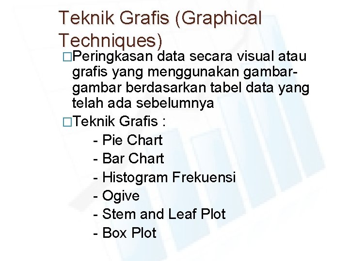 Teknik Grafis (Graphical Techniques) �Peringkasan data secara visual atau grafis yang menggunakan gambar berdasarkan