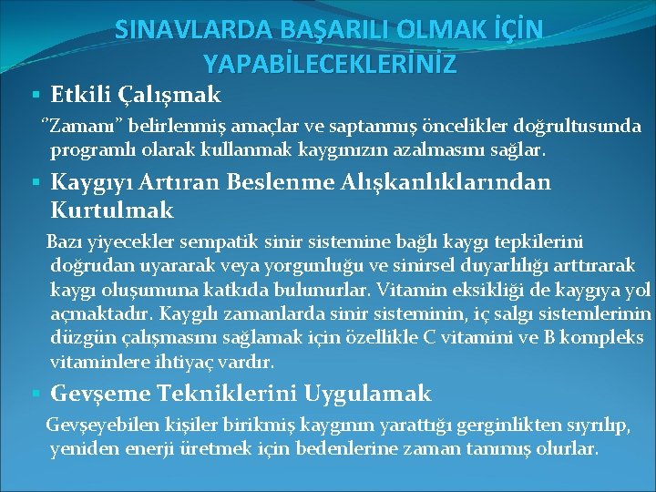 SINAVLARDA BAŞARILI OLMAK İÇİN YAPABİLECEKLERİNİZ § Etkili Çalışmak ‘’Zamanı’’ belirlenmiş amaçlar ve saptanmış öncelikler SINAVLARDA BAŞARILI OLMAK İÇİN YAPABİLECEKLERİNİZ § Etkili Çalışmak ‘’Zamanı’’ belirlenmiş amaçlar ve saptanmış öncelikler