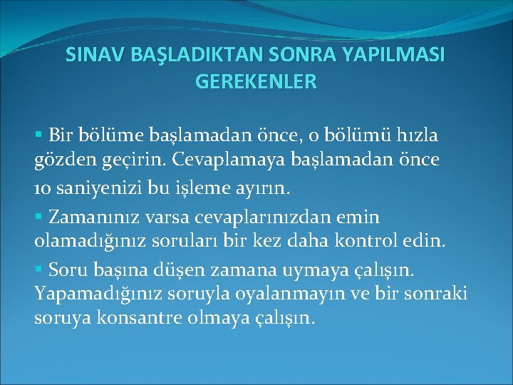 SINAV BAŞLADIKTAN SONRA YAPILMASI GEREKENLER § Bir bölüme başlamadan önce, o bölümü hızla gözden SINAV BAŞLADIKTAN SONRA YAPILMASI GEREKENLER § Bir bölüme başlamadan önce, o bölümü hızla gözden