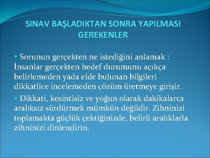 SINAV BAŞLADIKTAN SONRA YAPILMASI GEREKENLER § Sorunun gerçekten ne istediğini anlamak : İnsanlar gerçekten SINAV BAŞLADIKTAN SONRA YAPILMASI GEREKENLER § Sorunun gerçekten ne istediğini anlamak : İnsanlar gerçekten