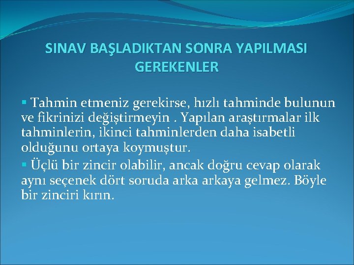 SINAV BAŞLADIKTAN SONRA YAPILMASI GEREKENLER § Tahmin etmeniz gerekirse, hızlı tahminde bulunun ve fikrinizi SINAV BAŞLADIKTAN SONRA YAPILMASI GEREKENLER § Tahmin etmeniz gerekirse, hızlı tahminde bulunun ve fikrinizi