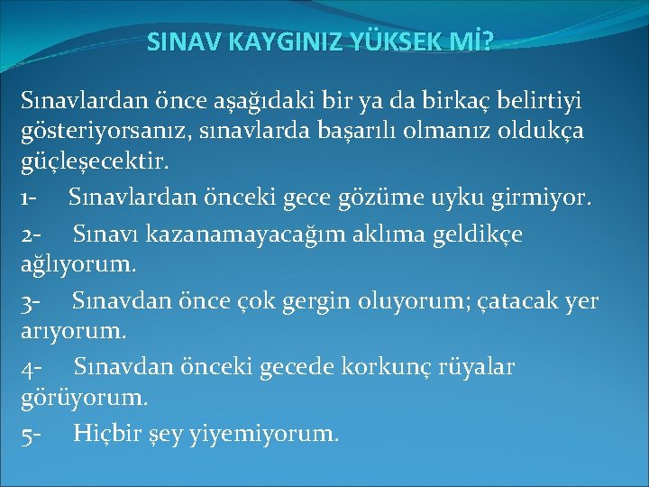 SINAV KAYGINIZ YÜKSEK Mİ? Sınavlardan önce aşağıdaki bir ya da birkaç belirtiyi gösteriyorsanız, sınavlarda SINAV KAYGINIZ YÜKSEK Mİ? Sınavlardan önce aşağıdaki bir ya da birkaç belirtiyi gösteriyorsanız, sınavlarda
