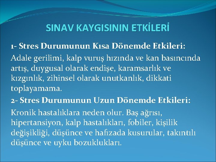 SINAV KAYGISININ ETKİLERİ 1 - Stres Durumunun Kısa Dönemde Etkileri: Adale gerilimi, kalp vuruş SINAV KAYGISININ ETKİLERİ 1 - Stres Durumunun Kısa Dönemde Etkileri: Adale gerilimi, kalp vuruş