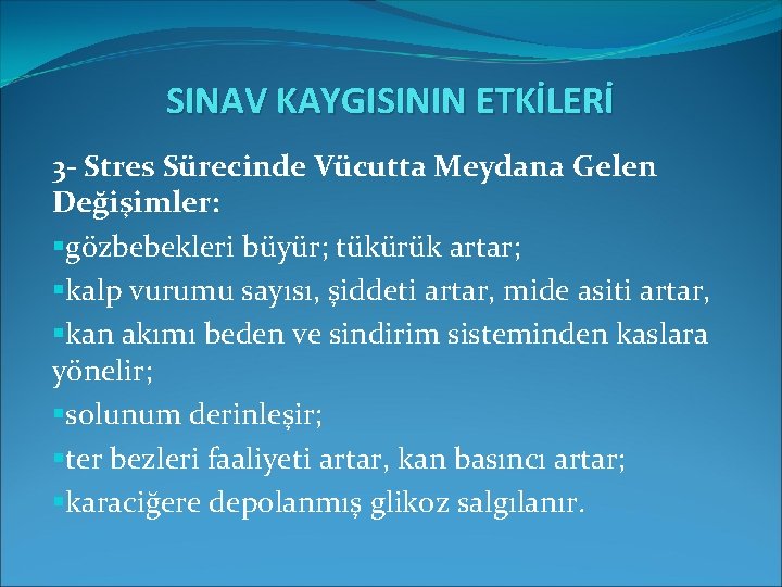 SINAV KAYGISININ ETKİLERİ 3 - Stres Sürecinde Vücutta Meydana Gelen Değişimler: §gözbebekleri büyür; tükürük SINAV KAYGISININ ETKİLERİ 3 - Stres Sürecinde Vücutta Meydana Gelen Değişimler: §gözbebekleri büyür; tükürük