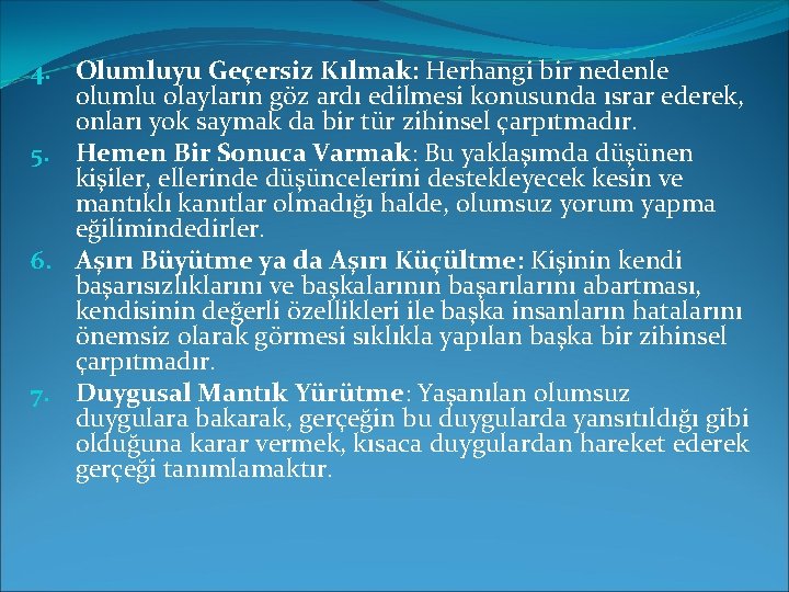 4. Olumluyu Geçersiz Kılmak: Herhangi bir nedenle olumlu olayların göz ardı edilmesi konusunda ısrar 4. Olumluyu Geçersiz Kılmak: Herhangi bir nedenle olumlu olayların göz ardı edilmesi konusunda ısrar