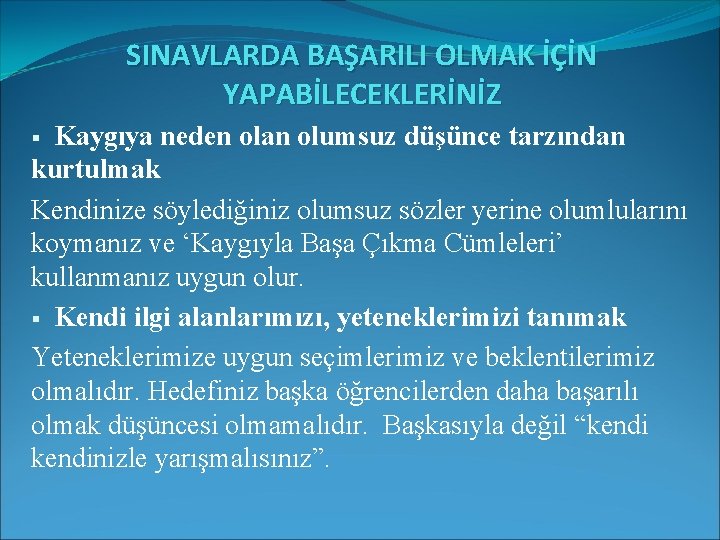 SINAVLARDA BAŞARILI OLMAK İÇİN YAPABİLECEKLERİNİZ Kaygıya neden olan olumsuz düşünce tarzından kurtulmak Kendinize söylediğiniz SINAVLARDA BAŞARILI OLMAK İÇİN YAPABİLECEKLERİNİZ Kaygıya neden olan olumsuz düşünce tarzından kurtulmak Kendinize söylediğiniz