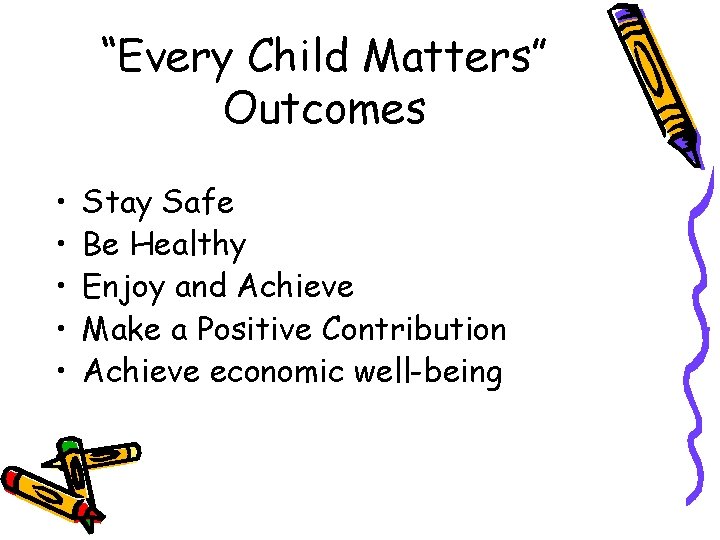 “Every Child Matters” Outcomes • • • Stay Safe Be Healthy Enjoy and Achieve
