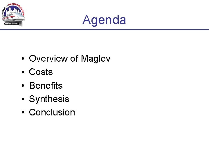 Agenda • • • Overview of Maglev Costs Benefits Synthesis Conclusion 