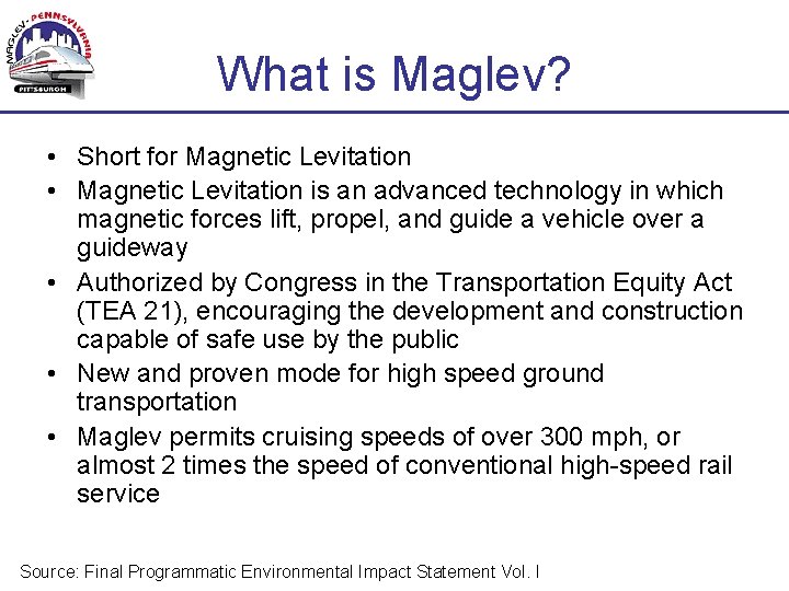 What is Maglev? • Short for Magnetic Levitation • Magnetic Levitation is an advanced