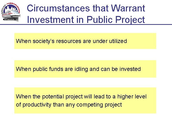 Circumstances that Warrant Investment in Public Project When society’s resources are under utilized When