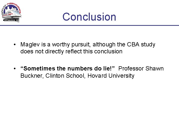 Conclusion • Maglev is a worthy pursuit, although the CBA study does not directly