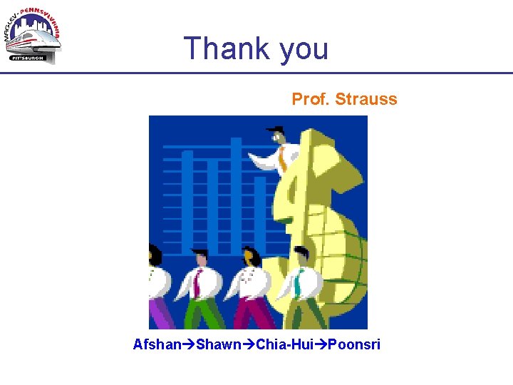 Thank you Prof. Strauss Afshan Shawn Chia-Hui Poonsri 