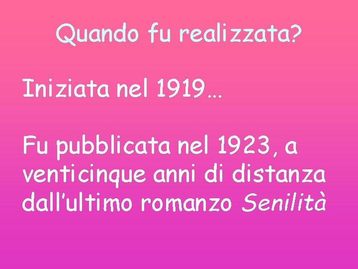 Quando fu realizzata? Iniziata nel 1919… Fu pubblicata nel 1923, a venticinque anni di