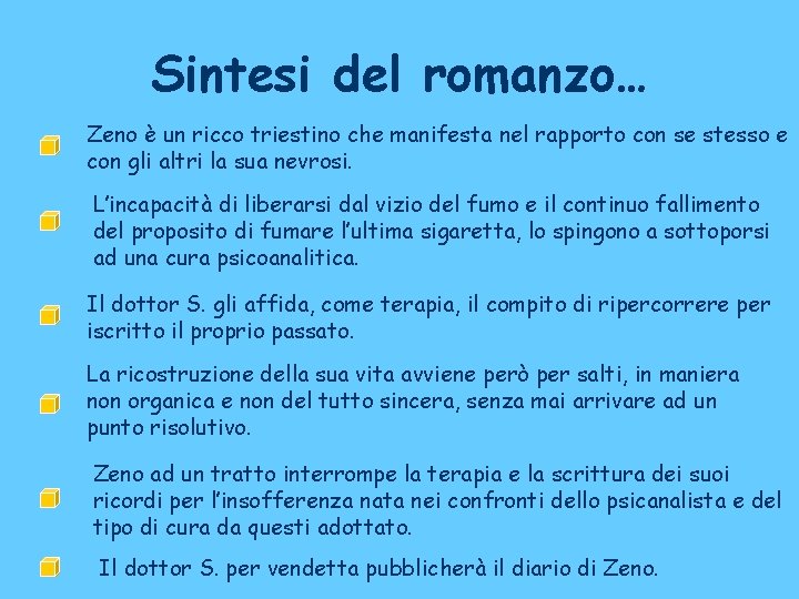 Sintesi del romanzo… Zeno è un ricco triestino che manifesta nel rapporto con se