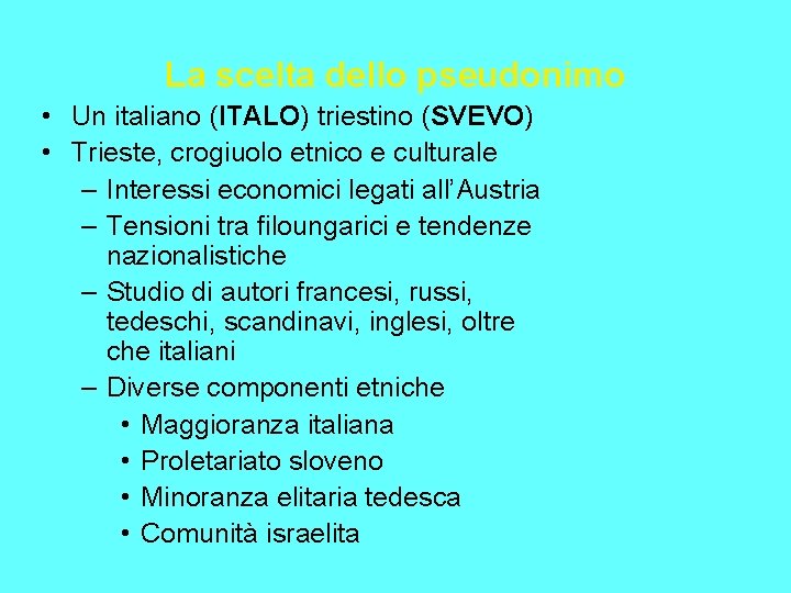 La scelta dello pseudonimo • Un italiano (ITALO) triestino (SVEVO) • Trieste, crogiuolo etnico