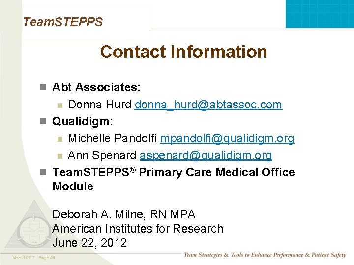 Team. STEPPS Contact Information n Abt Associates: Donna Hurd donna_hurd@abtassoc. com n Qualidigm: n Team. STEPPS Contact Information n Abt Associates: Donna Hurd donna_hurd@abtassoc. com n Qualidigm: n