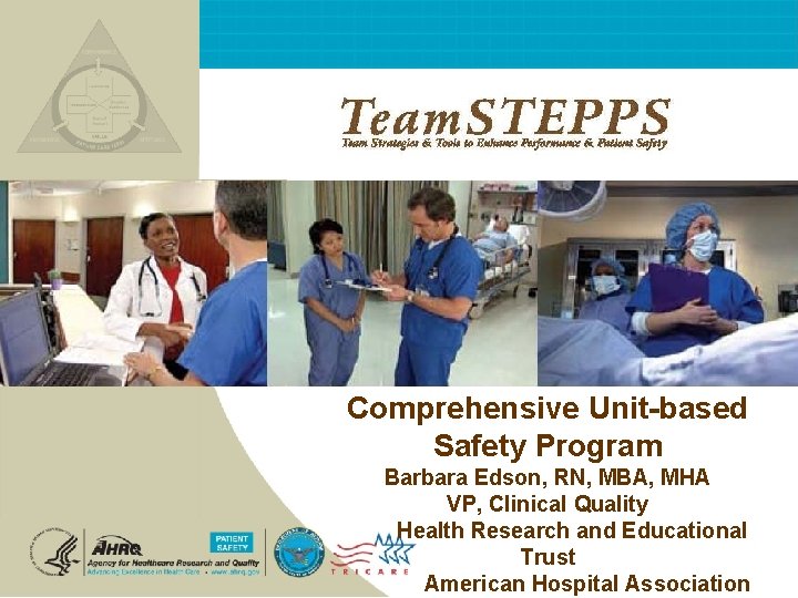 Comprehensive Unit-based Safety Program Barbara Edson, RN, MBA, MHA VP, Clinical Quality Health Research Comprehensive Unit-based Safety Program Barbara Edson, RN, MBA, MHA VP, Clinical Quality Health Research