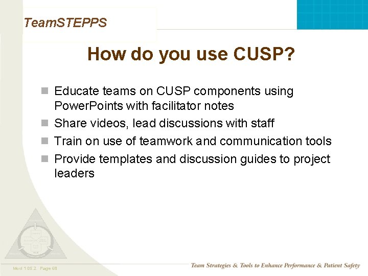 Team. STEPPS How do you use CUSP? n Educate teams on CUSP components using Team. STEPPS How do you use CUSP? n Educate teams on CUSP components using