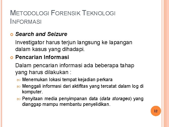 METODOLOGI FORENSIK TEKNOLOGI INFORMASI Search and Seizure Investigator harus terjun langsung ke lapangan dalam METODOLOGI FORENSIK TEKNOLOGI INFORMASI Search and Seizure Investigator harus terjun langsung ke lapangan dalam