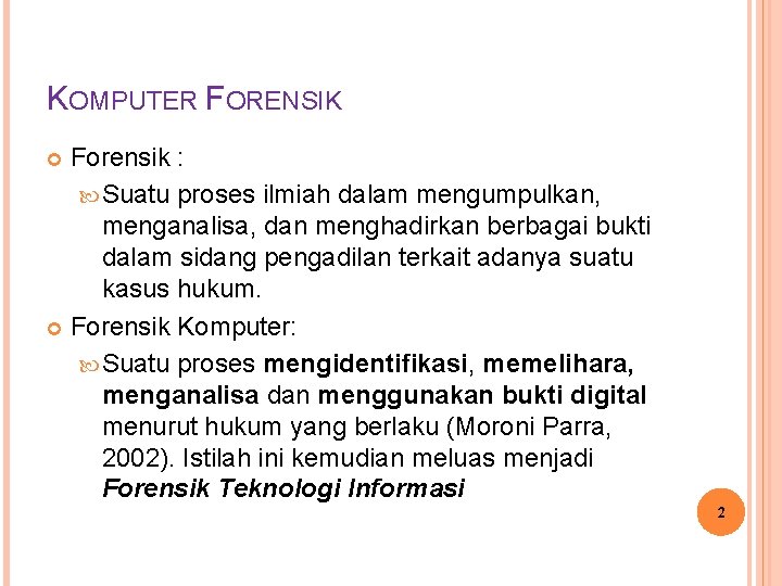 KOMPUTER FORENSIK Forensik : Suatu proses ilmiah dalam mengumpulkan, menganalisa, dan menghadirkan berbagai bukti KOMPUTER FORENSIK Forensik : Suatu proses ilmiah dalam mengumpulkan, menganalisa, dan menghadirkan berbagai bukti
