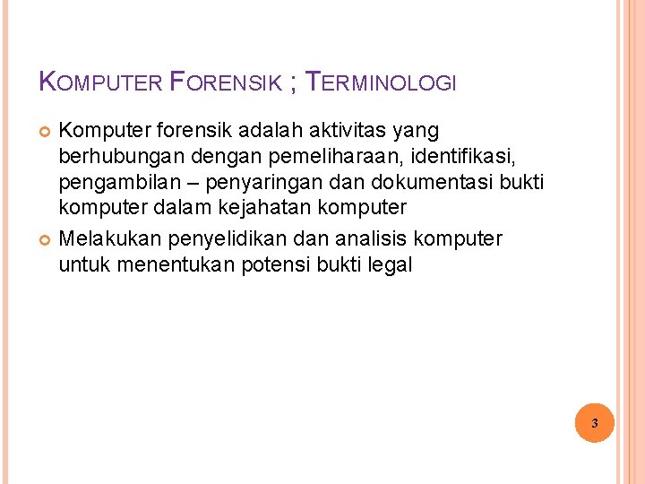 KOMPUTER FORENSIK ; TERMINOLOGI Komputer forensik adalah aktivitas yang berhubungan dengan pemeliharaan, identifikasi, pengambilan KOMPUTER FORENSIK ; TERMINOLOGI Komputer forensik adalah aktivitas yang berhubungan dengan pemeliharaan, identifikasi, pengambilan