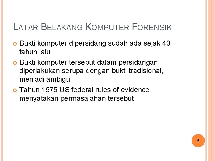 LATAR BELAKANG KOMPUTER FORENSIK Bukti komputer dipersidang sudah ada sejak 40 tahun lalu Bukti LATAR BELAKANG KOMPUTER FORENSIK Bukti komputer dipersidang sudah ada sejak 40 tahun lalu Bukti