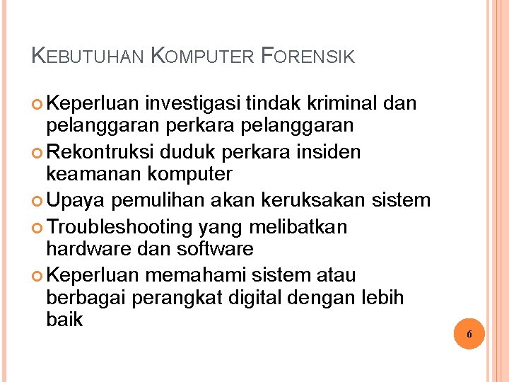 KEBUTUHAN KOMPUTER FORENSIK Keperluan investigasi tindak kriminal dan pelanggaran perkara pelanggaran Rekontruksi duduk perkara KEBUTUHAN KOMPUTER FORENSIK Keperluan investigasi tindak kriminal dan pelanggaran perkara pelanggaran Rekontruksi duduk perkara