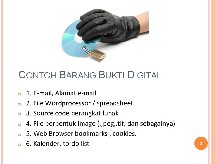 CONTOH BARANG BUKTI DIGITAL � � � 1. E-mail, Alamat e-mail 2. File Wordprocessor CONTOH BARANG BUKTI DIGITAL � � � 1. E-mail, Alamat e-mail 2. File Wordprocessor