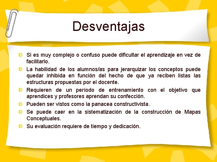 Desventajas Si es muy complejo o confuso puede dificultar el aprendizaje en vez de