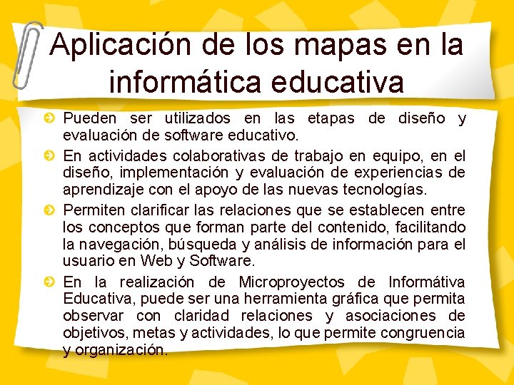 Aplicación de los mapas en la informática educativa Pueden ser utilizados en las etapas